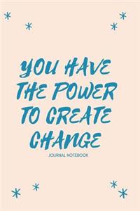 You Have the Power to Create Change