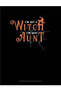 I'm Not a Witch I'm Your Aunt: Composition Notebook: Wide Ruled