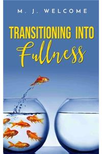 Transitioning Into Fullness