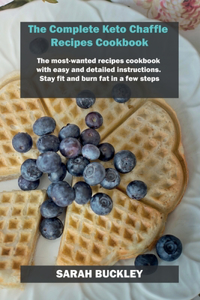 The Complete Keto Chaffle Recipes Cookbook