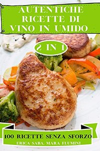 Authentische Rezepte in Wein Eingelegt 2 in 1 100 Mühelose Rezepte