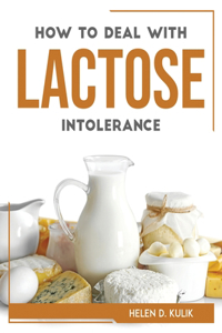 How to Deal with Lactose Intolerance