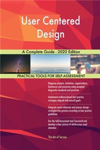 User Centered Design A Complete Guide - 2020 Edition