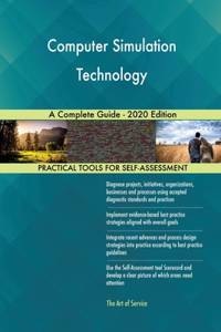 Computer Simulation Technology A Complete Guide - 2020 Edition