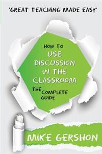 How to Use Discussion in the Classroom The Complete Guide