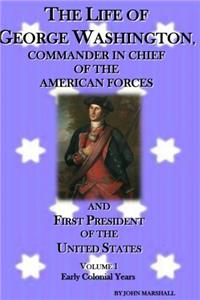 The Life of George Washington: Commander in Chief of the American Forces: Volume 1
