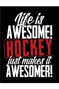 Life Is Awesome! But Hockey Just Make It More Awesomer!: School Composition Notebook College Ruled
