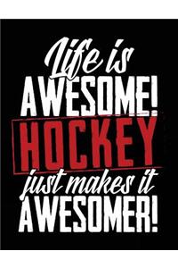 Life Is Awesome! But Hockey Just Make It More Awesomer!