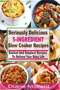 Seriously Delicious 5-Ingredient Slow Cooker Recipes