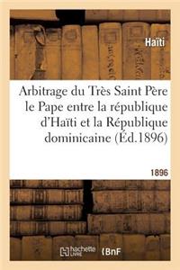 Arbitrage Du Très Saint Père Le Pape Entre La République d'Haïti Et La République Dominicaine