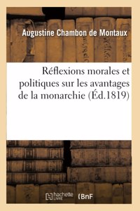 Réflexions Morales Et Politiques Sur Les Avantages de la Monarchie,