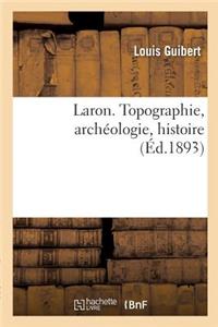 Laron. Topographie, Archéologie, Histoire