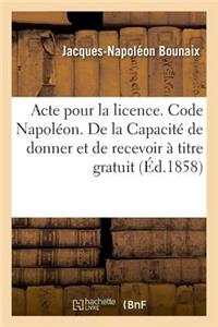 Acte Pour La Licence. Code Napoléon. de la Capacité de Donner Et de Recevoir À Titre Gratuit