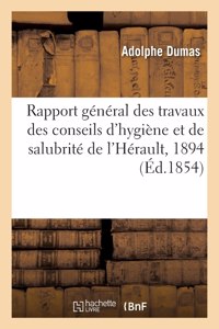 Rapport Général Des Travaux Des Conseils d'Hygiène Et de Salubrité de l'Hérault, 1894