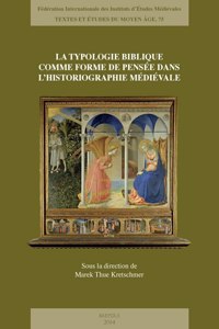 La Typologie Biblique Comme Forme de Pensee Dans l'Historiographie Medievale