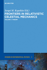 Frontiers in Relativistic Celestial Mechanics, Volume 1