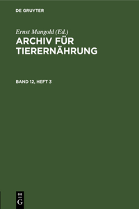 Archiv Für Tierernährung. Band 12, Heft 3