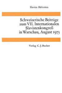 Schweizerische Beitraege Zum VII. Internationalen Slavistenkongress in Warschau, August 1973
