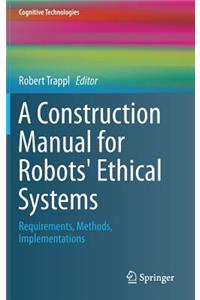 A Construction Manual for Robots' Ethical Systems