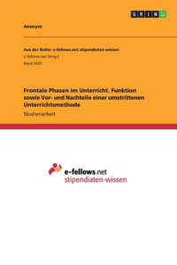 Frontale Phasen im Unterricht. Funktion sowie Vor- und Nachteile einer umstrittenen Unterrichtsmethode