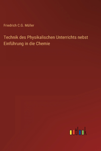 Technik des Physikalischen Unterrichts nebst Einführung in die Chemie
