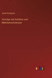 Vorträge und Aufsätze zum Mädchenschulwesen