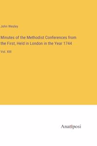 Minutes of the Methodist Conferences from the First, Held in London in the Year 1744
