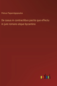 De casus in contractibus pactis que effectu in jure romano atque byzantino