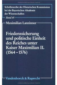 Friedenssicherung Und Politische Einheit Des Reiches Unter Kaiser Maximilian II. (1564-1576)