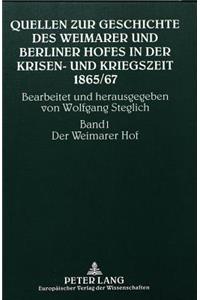 Quellen Zur Geschichte Des Weimarer Und Berliner Hofes in Der Krisen- Und Kriegszeit 1865/67