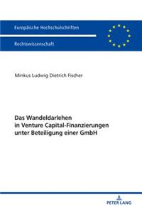 Das Wandeldarlehen in Venture Capital-Finanzierungen unter Beteiligung einer GmbH