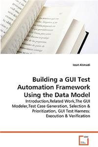 Building a GUI Test Automation Framework Using the Data Model