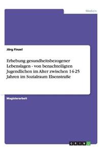 Erhebung gesundheitsbezogener Lebenslagen - von benachteiligten Jugendlichen im Alter zwischen 14-25 Jahren im Sozialraum Elsenstraße