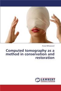 Computed Tomography as a Method in Conservation and Restoration