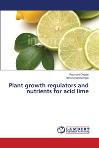 Plant growth regulators and nutrients for acid lime