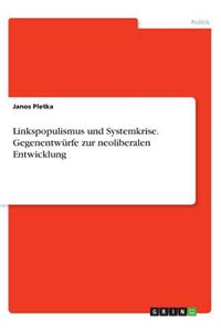 Linkspopulismus und Systemkrise. Gegenentwürfe zur neoliberalen Entwicklung