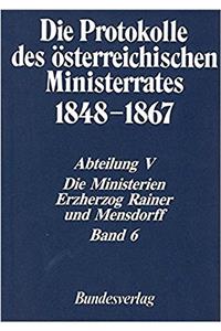 Protokolle Des Osterreichischen Ministerrates 1848-1867 Abteilung V: Die Ministerien Erzherzog Rainer Und Mensdorff Band 6