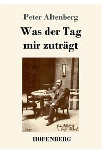 Was der Tag mir zuträgt