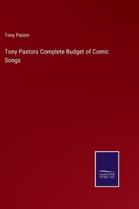 Tony Pastors Complete Budget of Comic Songs