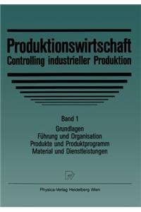 Produktionswirtschaft - Controlling Im Industriebetrieb: Bd. 1: Grundlegung. Produkte Und Material