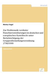 Zur Problematik vertikaler Franchisevereinbarungen im deutschen und europäischen Kartellrecht unter Berücksichtigung der Gruppenfreistellungsverordnung 2790/1999