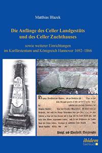 Die Anf�nge des Celler Landgest�ts und des Celler Zuchthauses sowie weiterer Einrichtungen im Kurf�rstentum und K�nigreich Hannover 1692-1866.