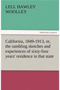 California, 1849-1913, Or, the Rambling Sketches and Experiences of Sixty-Four Years' Residence in That State