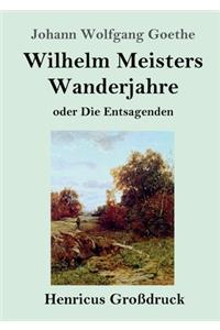 Wilhelm Meisters Wanderjahre (Großdruck)
