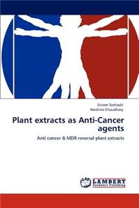 Plant extracts as Anti-Cancer agents
