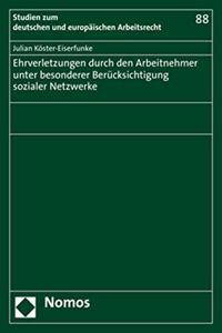 Ehrverletzungen Durch Den Arbeitnehmer Unter Besonderer Berucksichtigung Sozialer Netzwerke