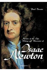 Memoirs of the Life, Writings and Discoveries of Sir Isaac Newton