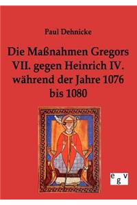 Die Maßnahmen Gregors VII. gegen Heinrich IV. während der Jahre 1076 bis 1080