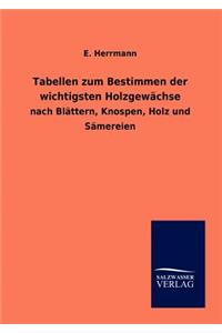Tabellen zum Bestimmen der wichtigsten Holzgewächse