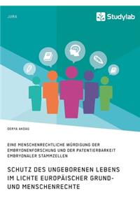 Schutz des ungeborenen Lebens im Lichte europäischer Grund- und Menschenrechte